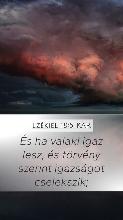 Ezékiel 18:5 KAR Mobile Phone Wallpaper - És ha valaki igaz lesz, és törvény szerint - Mobile Bible Verse Wallpaper