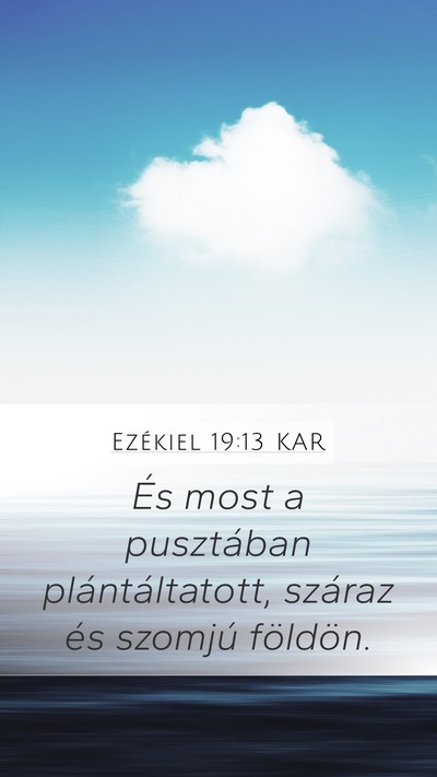Ezékiel 19:13 KAR Mobile Phone Wallpaper - És most a pusztában plántáltatott, száraz - Mobile Bible Verse Wallpaper