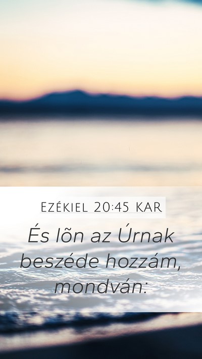 Ezékiel 20:45 KAR Mobile Phone Wallpaper - És lõn az Úrnak beszéde hozzám, - Mobile Bible Verse Wallpaper