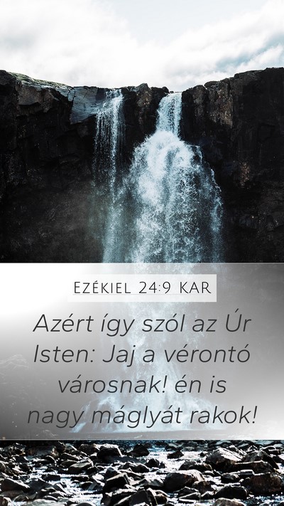 Ezékiel 24:9 KAR Mobile Phone Wallpaper - Azért így szól az Úr Isten: Jaj a vérontó - Mobile Bible Verse Wallpaper