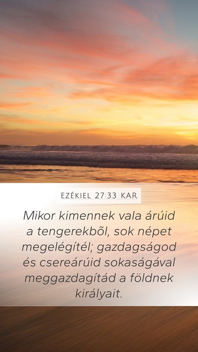 Ezékiel 27:33 KAR Mobile Phone Wallpaper - Mikor kimennek vala árúid a tengerekbõl, sok - Mobile Bible Verse Wallpaper