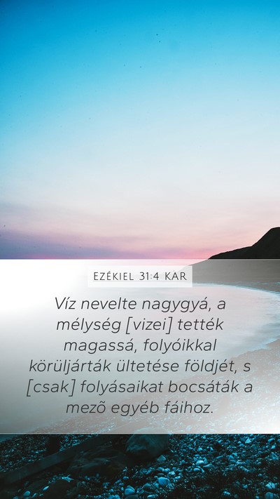 Ezékiel 31:4 KAR Mobile Phone Wallpaper - Víz nevelte nagygyá, a mélység [vizei] - Mobile Bible Verse Wallpaper
