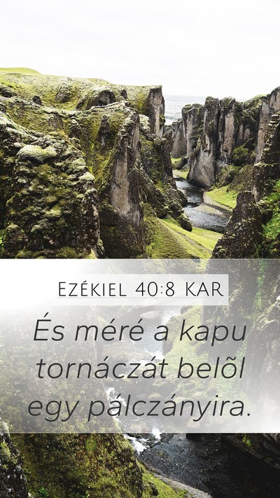Ezékiel 40:8 KAR Mobile Phone Wallpaper - És méré a kapu tornáczát belõl egy - Mobile Bible Verse Wallpaper
