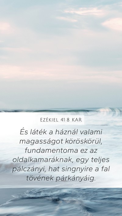 Ezékiel 41:8 KAR Mobile Phone Wallpaper - És láték a háznál valami magasságot - Mobile Bible Verse Wallpaper