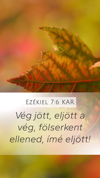 Ezékiel 7:6 KAR Mobile Phone Wallpaper - Vég jött, eljött a vég, fölserkent ellened, - Mobile Bible Verse Wallpaper