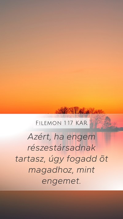 Filemon 1:17 KAR Mobile Phone Wallpaper - Azért, ha engem részestársadnak tartasz, úgy - Mobile Bible Verse Wallpaper