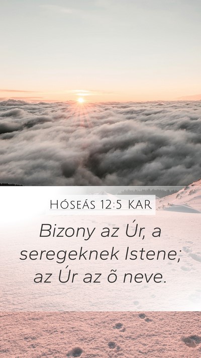 Hóseás 12:5 KAR Mobile Phone Wallpaper - Bizony az Úr, a seregeknek Istene; az Úr az õ - Mobile Bible Verse Wallpaper