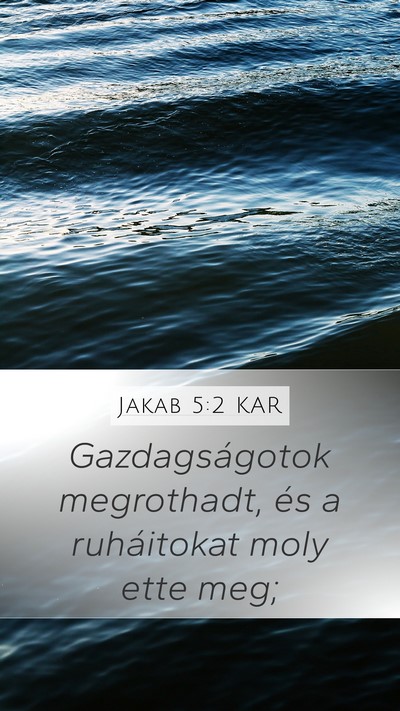 Jakab 5:2 KAR Mobile Phone Wallpaper - Gazdagságotok megrothadt, és a ruháitokat moly - Mobile Bible Verse Wallpaper