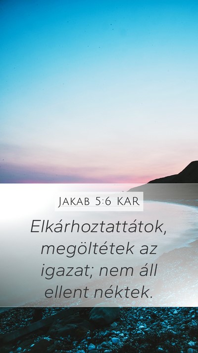 Jakab 5:6 KAR Mobile Phone Wallpaper - Elkárhoztattátok, megöltétek az igazat; nem - Mobile Bible Verse Wallpaper