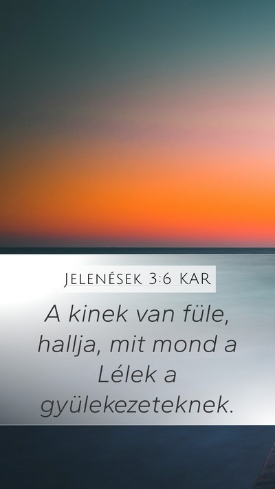 Jelenések 3:6 KAR Mobile Phone Wallpaper - A kinek van füle, hallja, mit mond a Lélek a - Mobile Bible Verse Wallpaper