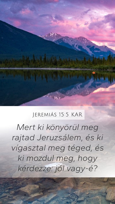 Jeremiás 15:5 KAR Mobile Phone Wallpaper - Mert ki könyörül meg rajtad Jeruzsálem, és - Mobile Bible Verse Wallpaper