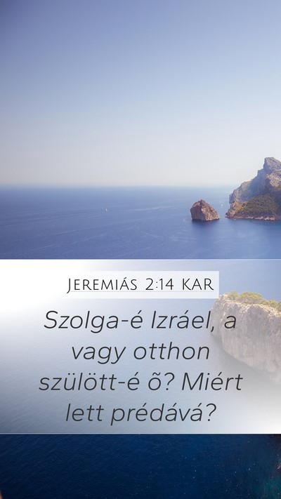 Jeremiás 2:14 KAR Mobile Phone Wallpaper - Szolga-é Izráel, a vagy otthon szülött-é õ? - Mobile Bible Verse Wallpaper