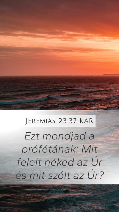 Jeremiás 23:37 KAR Mobile Phone Wallpaper - Ezt mondjad a prófétának: Mit felelt néked az - Mobile Bible Verse Wallpaper