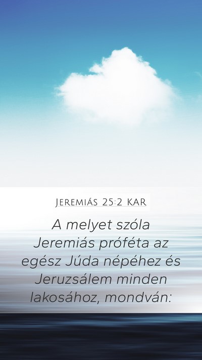 Jeremiás 25:2 KAR Mobile Phone Wallpaper - A melyet szóla Jeremiás próféta az egész - Mobile Bible Verse Wallpaper