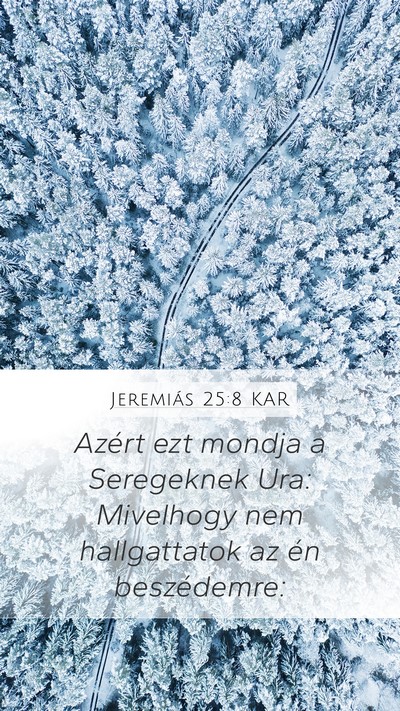 Jeremiás 25:8 KAR Mobile Phone Wallpaper - Azért ezt mondja a Seregeknek Ura: Mivelhogy nem - Mobile Bible Verse Wallpaper