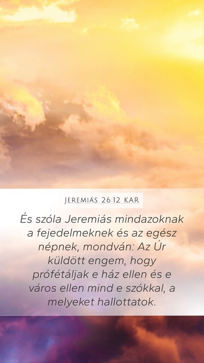 Jeremiás 26:12 KAR Mobile Phone Wallpaper - És szóla Jeremiás mindazoknak a fejedelmeknek - Mobile Bible Verse Wallpaper
