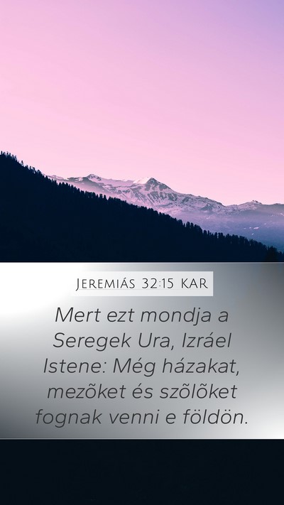 Jeremiás 32:15 KAR Mobile Phone Wallpaper - Mert ezt mondja a Seregek Ura, Izráel Istene: - Mobile Bible Verse Wallpaper