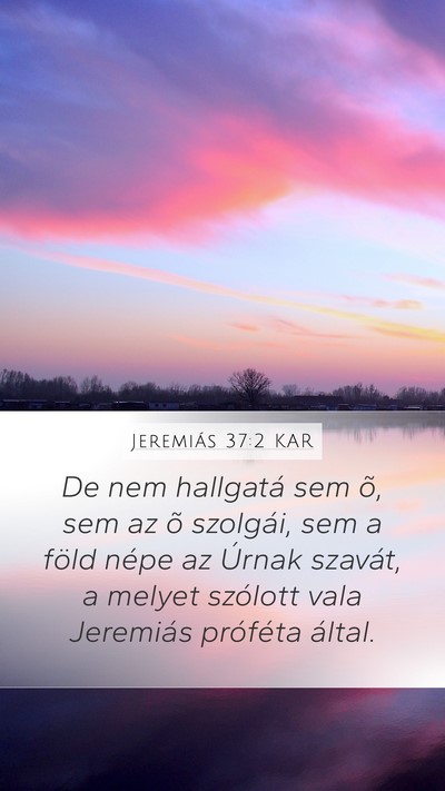 Jeremiás 37:2 KAR Mobile Phone Wallpaper - De nem hallgatá sem õ, sem az õ szolgái, sem - Mobile Bible Verse Wallpaper
