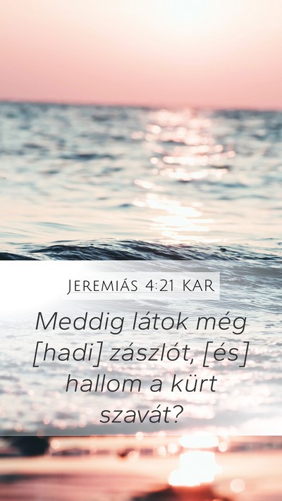 Jeremiás 4:21 KAR Mobile Phone Wallpaper - Meddig látok még [hadi] zászlót, [és] hallom - Mobile Bible Verse Wallpaper