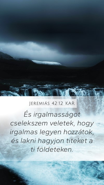 Jeremiás 42:12 KAR Mobile Phone Wallpaper - És irgalmasságot cselekszem veletek, hogy - Mobile Bible Verse Wallpaper