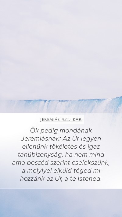 Jeremiás 42:5 KAR Mobile Phone Wallpaper - Õk pedig mondának Jeremiásnak: Az Úr legyen - Mobile Bible Verse Wallpaper