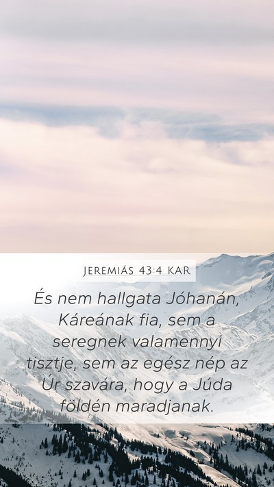Jeremiás 43:4 KAR Mobile Phone Wallpaper - És nem hallgata Jóhanán, Káreának fia, sem a - Mobile Bible Verse Wallpaper