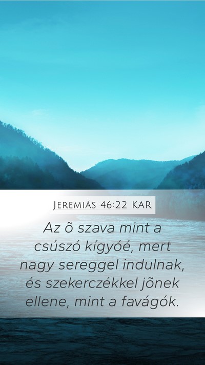 Jeremiás 46:22 KAR Mobile Phone Wallpaper - Az õ szava mint a csúszó kígyóé, mert nagy - Mobile Bible Verse Wallpaper