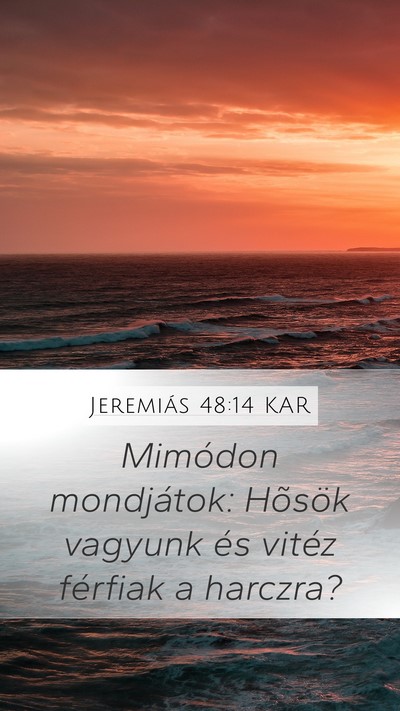 Jeremiás 48:14 KAR Mobile Phone Wallpaper - Mimódon mondjátok: Hõsök vagyunk és vitéz - Mobile Bible Verse Wallpaper