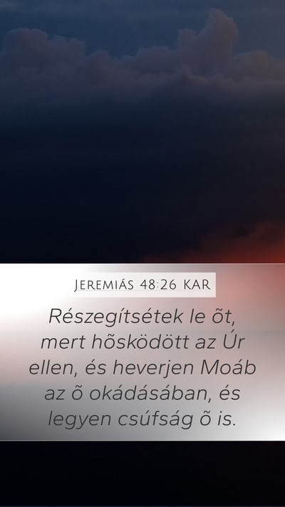 Jeremiás 48:26 KAR Mobile Phone Wallpaper - Részegítsétek le õt, mert hõsködött az Úr - Mobile Bible Verse Wallpaper