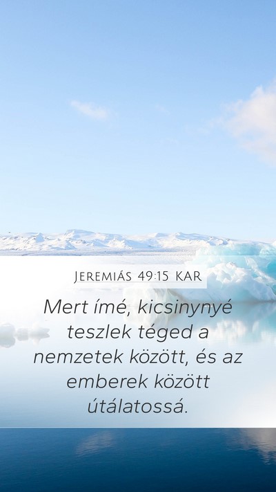 Jeremiás 49:15 KAR Mobile Phone Wallpaper - Mert ímé, kicsinynyé teszlek téged a nemzetek - Mobile Bible Verse Wallpaper