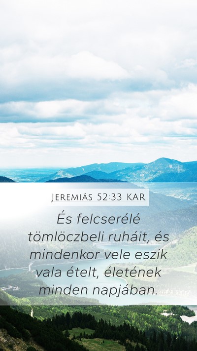 Jeremiás 52:33 KAR Mobile Phone Wallpaper - És felcserélé tömlöczbeli ruháit, és - Mobile Bible Verse Wallpaper