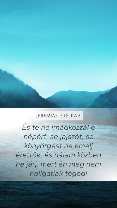 Jeremiás 7:16 KAR Mobile Phone Wallpaper - És te ne imádkozzál e népért, se jajszót, - Mobile Bible Verse Wallpaper