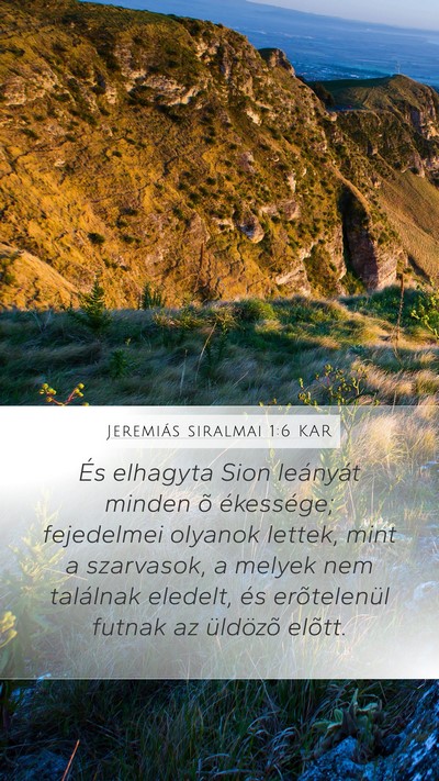 Jeremiás siralmai 1:6 KAR Mobile Phone Wallpaper - És elhagyta Sion leányát minden õ ékessége; - Mobile Bible Verse Wallpaper