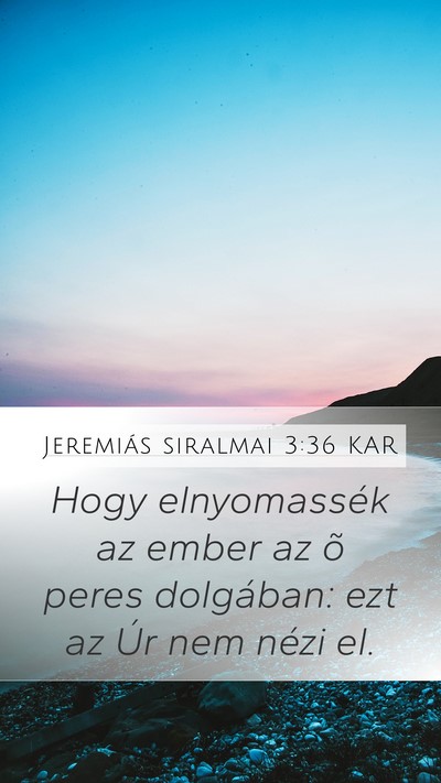 Jeremiás siralmai 3:36 KAR Mobile Phone Wallpaper - Hogy elnyomassék az ember az õ peres dolgában: - Mobile Bible Verse Wallpaper