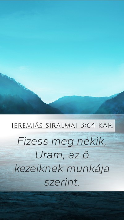 Jeremiás siralmai 3:64 KAR Mobile Phone Wallpaper - Fizess meg nékik, Uram, az õ kezeiknek munkája - Mobile Bible Verse Wallpaper