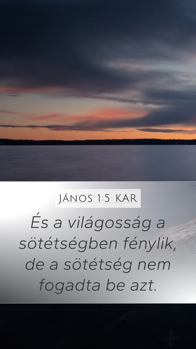 János 1:5 KAR Mobile Phone Wallpaper - És a világosság a sötétségben fénylik, de - Mobile Bible Verse Wallpaper