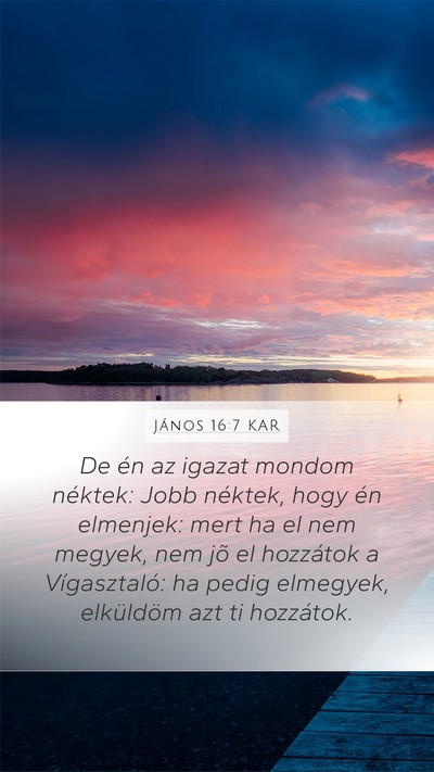 János 16:7 KAR Mobile Phone Wallpaper - De én az igazat mondom néktek: Jobb néktek, - Mobile Bible Verse Wallpaper
