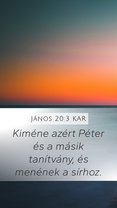 János 20:3 KAR Mobile Phone Wallpaper - Kiméne azért Péter és a másik tanítvány, - Mobile Bible Verse Wallpaper