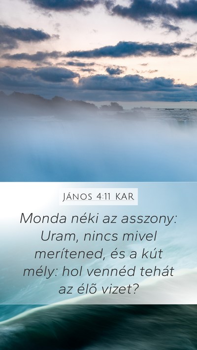 János 4:11 KAR Mobile Phone Wallpaper - Monda néki az asszony: Uram, nincs mivel - Mobile Bible Verse Wallpaper