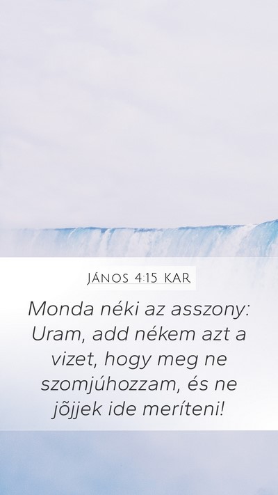 János 4:15 KAR Mobile Phone Wallpaper - Monda néki az asszony: Uram, add nékem azt a - Mobile Bible Verse Wallpaper