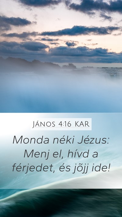 János 4:16 KAR Mobile Phone Wallpaper - Monda néki Jézus: Menj el, hívd a férjedet, - Mobile Bible Verse Wallpaper