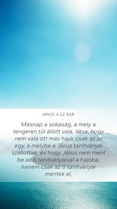 János 6:22 KAR Mobile Phone Wallpaper - Másnap a sokaság, a mely a tengeren túl - Mobile Bible Verse Wallpaper