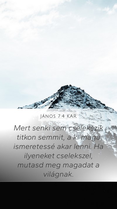 János 7:4 KAR Mobile Phone Wallpaper - Mert senki sem cselekszik titkon semmit, a ki - Mobile Bible Verse Wallpaper