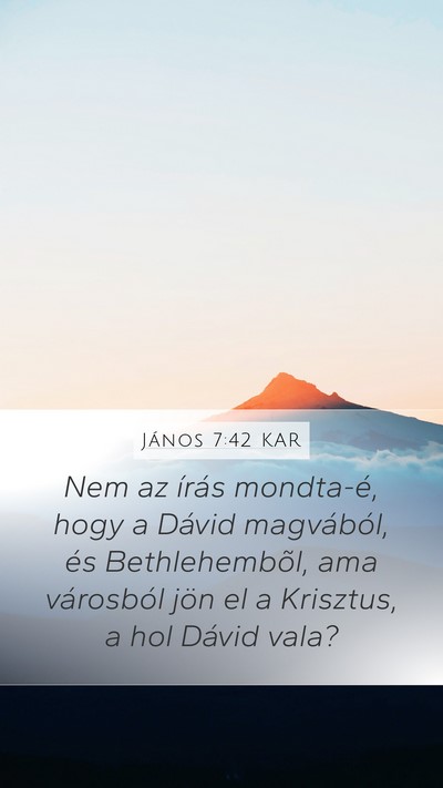 János 7:42 KAR Mobile Phone Wallpaper - Nem az írás mondta-é, hogy a Dávid - Mobile Bible Verse Wallpaper