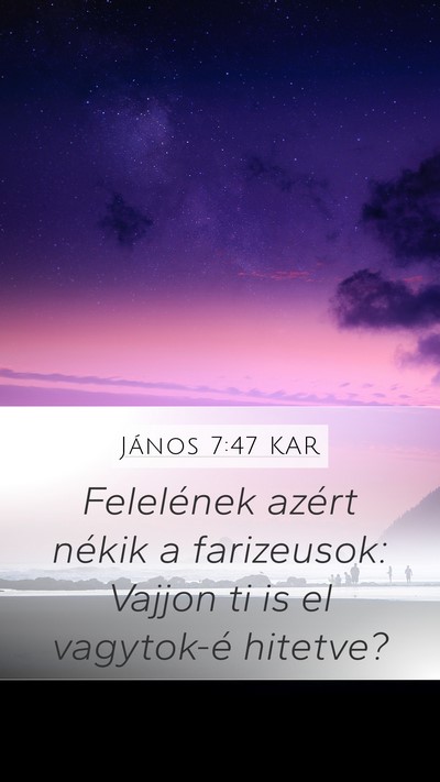 János 7:47 KAR Mobile Phone Wallpaper - Felelének azért nékik a farizeusok: Vajjon ti - Mobile Bible Verse Wallpaper