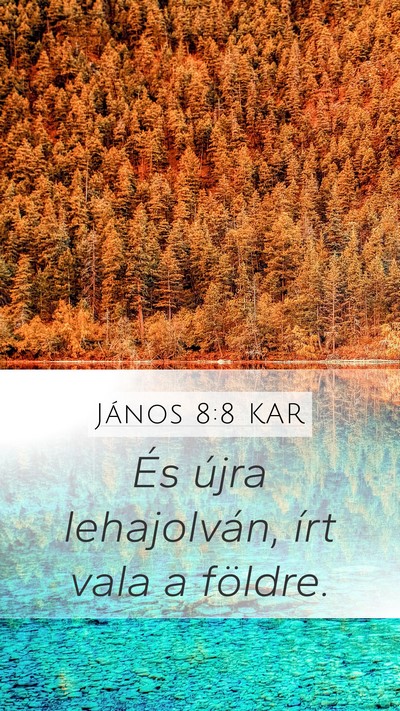 János 8:8 KAR Mobile Phone Wallpaper - És újra lehajolván, írt vala a - Mobile Bible Verse Wallpaper