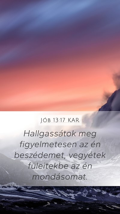 Jób 13:17 KAR Mobile Phone Wallpaper - Hallgassátok meg figyelmetesen az én - Mobile Bible Verse Wallpaper