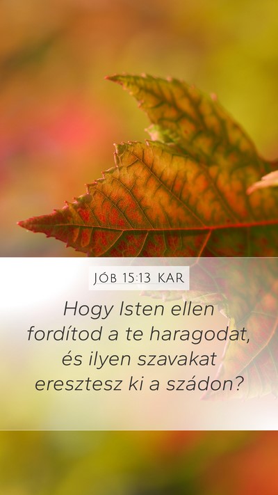 Jób 15:13 KAR Mobile Phone Wallpaper - Hogy Isten ellen fordítod a te haragodat, és - Mobile Bible Verse Wallpaper