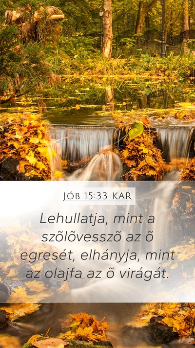 Jób 15:33 KAR Mobile Phone Wallpaper - Lehullatja, mint a szõlõvesszõ az õ egresét, - Mobile Bible Verse Wallpaper