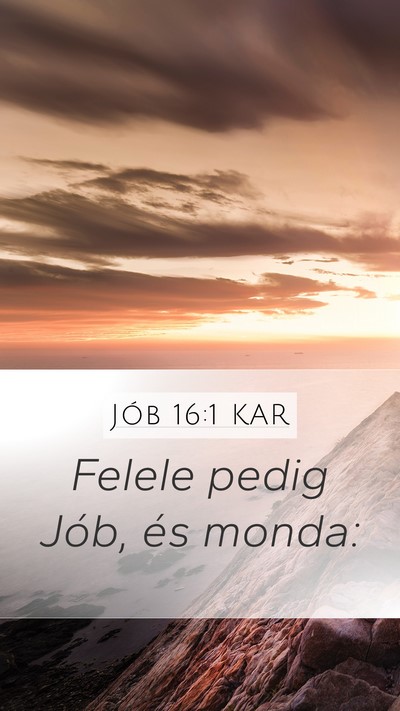 Jób 16:1 KAR Mobile Phone Wallpaper - Felele pedig Jób, és - Mobile Bible Verse Wallpaper